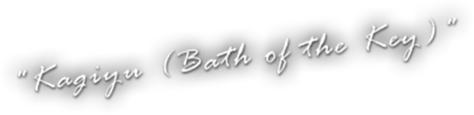 Kagiyu (Bath of the Key)